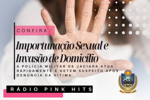 OCORRÊNCIA: IMPORTUNAÇÃO SEXUAL E INVASÃO DE DOMICÍLIO